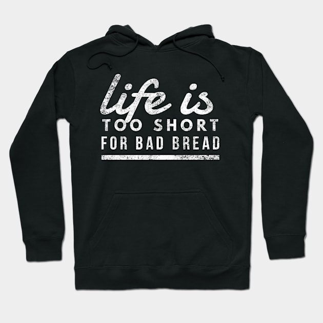 Life is Too Short for Bad Bread Baker Bakery Owner Hoodie by twizzler3b